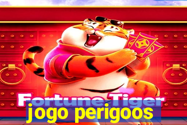 jogo perigoos